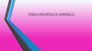 TECNICAS HERRAMIENTAS DE AUDIOVISUALES
 