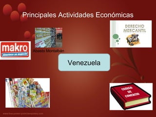 Principales Actividades Económicas
Venezuela
Abasto Montalbán
 