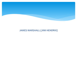 JAMES MARSHALL (JIMI HENDRIX)
 