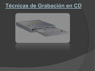 Técnicas de Grabación en CD
