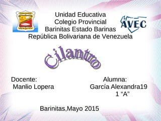 Unidad Educativa
Colegio Provincial
Barinitas Estado Barinas
República Bolivariana de Venezuela
Docente: Alumna:
Manlio Lopera García Alexandra19
1 “A”
Barinitas,Mayo 2015
 