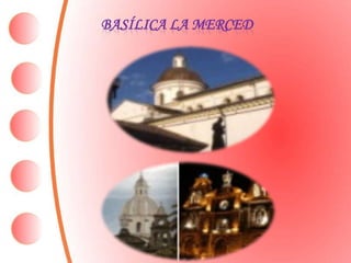 BASÍLICA LA MERCED
 