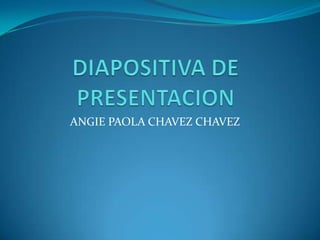 ANGIE PAOLA CHAVEZ CHAVEZ
 