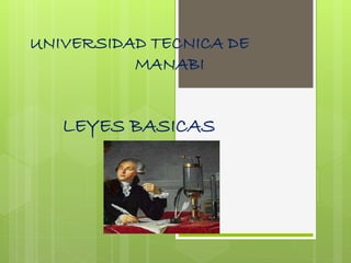 UNIVERSIDAD TECNICA DE
MANABI
LEYES BASICAS
 