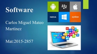 Software
Carlos Miguel Mateo
Martínez
Mat:2015-2857
 