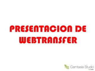PRESENTACION DE
WEBTRANSFER
 