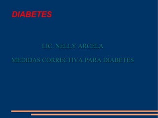 DIABETES LIC. NELLY ARCELA MEDIDAS CORRECTIVA PARA DIABETES 