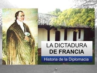 LA DICTADURA DE FRANCIA Historia de la Diplomacia 