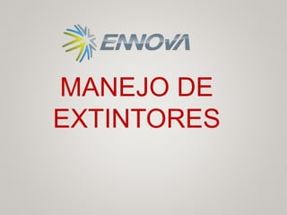 MANEJO DE
EXTINTORES
 