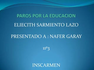 ELIECITH SARMIENTO LAZO
PRESENTADO A : NAFER GARAY
11º3
INSCARMEN
 