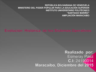 REPÚBLICA BOLIVARIANA DE VENEZUELA
MINISTERIO DEL PODER POPULAR PARA LA EDUCACIÓN SUPERIOR
INSTITUTO UNIVERSITARIO POLITÉCNICO
“SANTIAGO MARIÑO”
AMPLIACIÓN MARACAIBO
 
