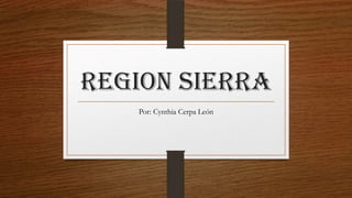 REGION SIERRA
Por: Cynthia Cerpa León

 