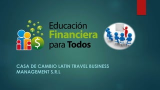 CASA DE CAMBIO LATIN TRAVEL BUSINESS
MANAGEMENT S.R.L
 