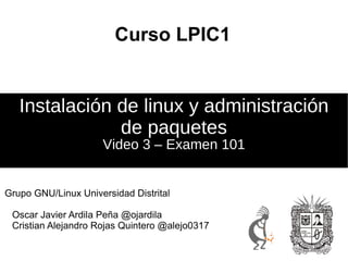 Curso LPIC1 Video 3 – Examen 101 Instalación de linux y administración de paquetes ,[object Object]