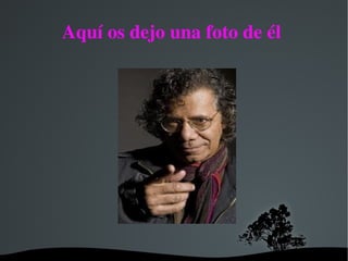 Aquí os dejo una foto de él 




              
 