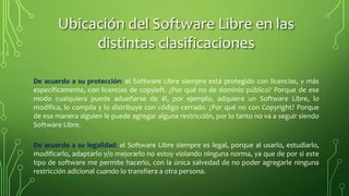 De acuerdo a su protección: el Software Libre siempre está protegido con licencias, y más
específicamente, con licencias d...