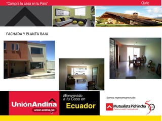 “Compra tu casa en tu País”   Quito




FACHADA Y PLANTA BAJA
 