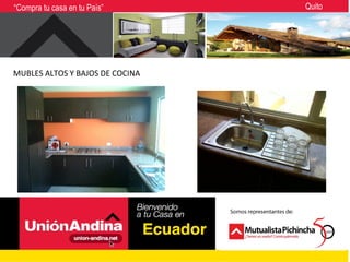 “Compra tu casa en tu País”      Quito




MUBLES ALTOS Y BAJOS DE COCINA
 