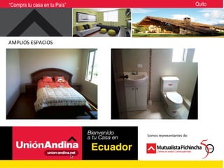 “Compra tu casa en tu País”   Quito




AMPLIOS ESPACIOS
 