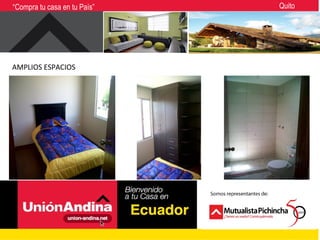 “Compra tu casa en tu País”   Quito




AMPLIOS ESPACIOS
 