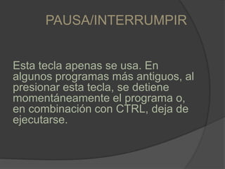  Imprimir pantalla (o ImprPant)AL PRESIONAR IMPRIMIR PANTALLA SE CAPTURA LA IMAGEN DE ESTA Y SE COPIA EN PORTAPAPELESEN LA MEMORIA DEL EQUIPO