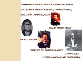 Y LO FORMAN: MANUEL MARÍA VALVERDE, FRANCISCO
JAVIER ABREU, FÉLIX MERCENARIO, CARLOS MORENO,
JOSÉ MARÍA CAMINERO, MANUEL
MANUEL JIMÉNEZ
FRANCISCO DEL ROSARIO SÁNCHEZ
RAMÓN MATÍAS MELLA
SILVANO PUJOL
SECRETARIA DE LA JUNTA GUBERNATIVA.
 
