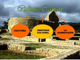 CULTURA IDENTIDAD
CULTURAL
LA
COSMOVISIÓN
menú
 