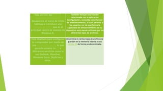 Esta versión del sistema
operativo de Microsoft
desaparece el menú de inicio
habitual e introduce una
Pantalla de inicio que es el
principal centro de manejo de
Windows 8.
También incluye una función
relacionada con la aplicación
Configuración, conocida como Sensor
de almacenamiento, la cual permite a
los usuarios ver de qué forma la
capacidad de almacenamiento de su
dispositivo está siendo utilizado por los
diferentes tipos de archivos.
Está diseñado para configurar
tu computador por medio de
una cuenta Microsoft, lo que
permite enlazar tu PC a
diferentes servicios como lo
son Outlook, Xboxlive,
Windows Store, SkyDrive y
otros.
Determina si ciertos tipos de archivos se
guardan en la memoria interna o una
tarjeta SD de forma predeterminada.
 