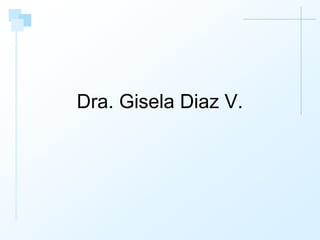 Dra. Gisela Diaz V.
 