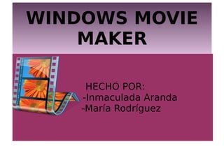 WINDOWS MOVIE MAKER ,[object Object],[object Object],[object Object]