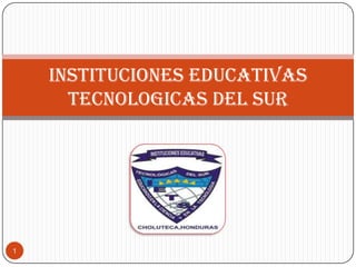 1
INSTITUCIONES EDUCATIVAS
TECNOLOGICAS DEL SUR
 