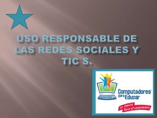 USO RESPONSABLE DE LAS REDES SOCIALES Y TIC`S. 