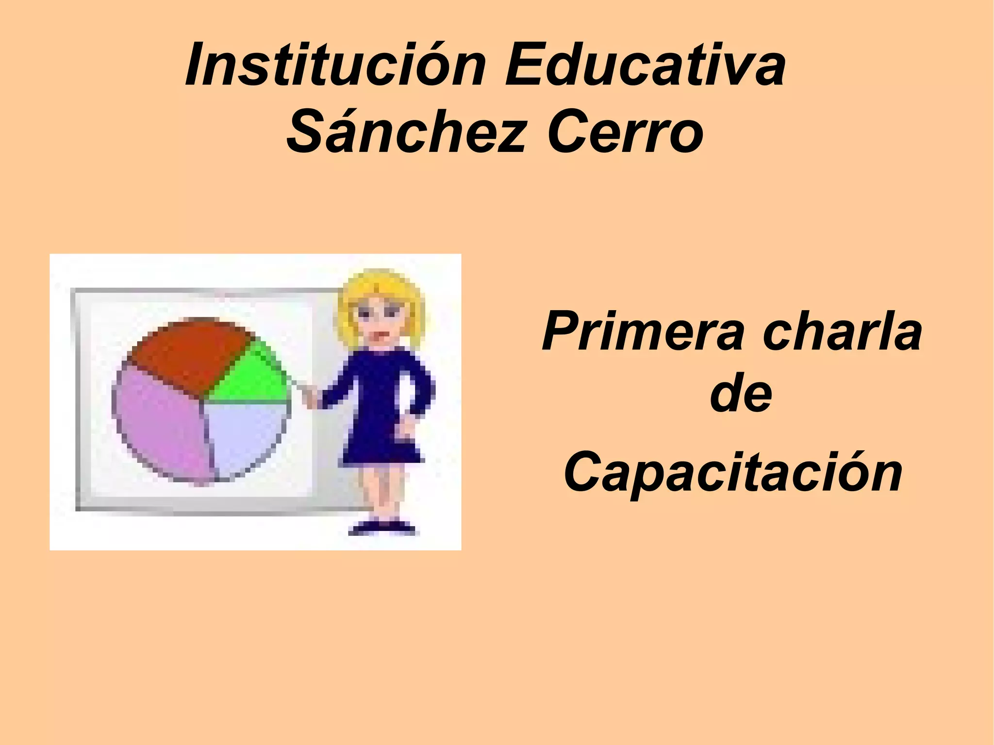 Institución Educativa Sánchez Cerro Primera charla de Capacitación