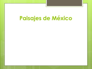Paisajes de México
 