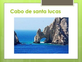 Cabo de santa lucas
 