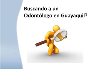 Buscando a un Odontólogo en Guayaquil? 