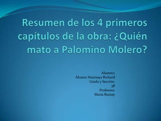 Alumno:
Álvarez Huarsaya Richard
         Grado y Sección:
                       3B
               Profesora:
            María Rumay
 