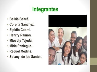 Integrantes
• Belkis Beltré.
• Corpita Sánchez.
• Elpidio Cabral.
• Henrry Ramón.
• Miosoty Tejeda.
• Mirla Paniagua.
• Raquel Medina.
• Solanyi de los Santos.
 