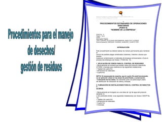 Manual de Procedimientos Estándares de Operaciones Sanitarias Martínez-Téllez, et al.,
en el Cultivo, Cosecha y Empaque de Uva de Mesa
_______________________________________________________________________________________________________
_____
76
PROCEDIMIENTOS ESTÁNDARES DE OPERACIONES
SANITARIAS
(POES´S)
"NOMBRE DE LA EMPRESA"
POES No. 12
Página: 1 de 2
Fecha: __________
Reemplaza: Original
Título: CONTROL DE PLAGAS VERTEBRADAS, INSECTOS Y ACÁROS
Área de Aplicación: EMPAQUE, VIVIENDA, ALMACÉN Y CUARTO FRÍO
INTRODUCCIÓN
Este procedimiento se deberá realizar de manera permanente para mantener
el
control de posibles plagas vertebradas (roedores), insectos o ácaros que
puedan
ocasionar contaminación a materiales de empaque almacenados o fruta en
proceso de embarque (ver Anexo 1 POES No. 12).
1. APLICACIÓN DE CEBOS PARA EL CONTROL DE ROEDORES
• Mensualmente se revisará que existan cebos del producto rodenticida
STORM, o trampas para roedores en las siguientes instalaciones:
• Tejaban de cuarto frío
• Almacenes de materiales
• Cuarto frío
NOTA: En temporada de cosecha, que el cuarto frío está funcionando,
no se aplicarán cebos en las áreas de preenfriado y conservación.
• Colocación de los cebos: Se colocarán junto a la pared según plano
de distribución de colocación de cebos y trampas.
2. FUMIGACIÓN DE INSTALACIONES PARA EL CONTROL DE INSECTOS
Y
ACÁROS.
• Mensualmente se fumigará con una dosis de 1g/l de agua del producto
DEMON TC
u otro piretroide similar, a las siguientes instalaciones (ver Anexo 2 SSOP No.
12).:
• Tejaban de cuarto frío
• Almacenes de materiales
• Cuarto frío
• Viviendas
Manual de Procedimientos Estándares de Operaciones Sanitarias Martínez-Téllez, et al.,
en el Cultivo, Cosecha y Empaque de Uva de Mesa
_______________________________________________________________________________________________________
_____
76
PROCEDIMIENTOS ESTÁNDARES DE OPERACIONES
SANITARIAS
(POES´S)
"NOMBRE DE LA EMPRESA"
POES No. 12
Página: 1 de 2
Fecha: __________
Reemplaza: Original
Título: CONTROL DE PLAGAS VERTEBRADAS, INSECTOS Y ACÁROS
Área de Aplicación: EMPAQUE, VIVIENDA, ALMACÉN Y CUARTO FRÍO
INTRODUCCIÓN
Este procedimiento se deberá realizar de manera permanente para mantener
el
control de posibles plagas vertebradas (roedores), insectos o ácaros que
puedan
ocasionar contaminación a materiales de empaque almacenados o fruta en
proceso de embarque (ver Anexo 1 POES No. 12).
1. APLICACIÓN DE CEBOS PARA EL CONTROL DE ROEDORES
• Mensualmente se revisará que existan cebos del producto rodenticida
STORM, o trampas para roedores en las siguientes instalaciones:
• Tejaban de cuarto frío
• Almacenes de materiales
• Cuarto frío
NOTA: En temporada de cosecha, que el cuarto frío está funcionando,
no se aplicarán cebos en las áreas de preenfriado y conservación.
• Colocación de los cebos: Se colocarán junto a la pared según plano
de distribución de colocación de cebos y trampas.
2. FUMIGACIÓN DE INSTALACIONES PARA EL CONTROL DE INSECTOS
Y
ACÁROS.
• Mensualmente se fumigará con una dosis de 1g/l de agua del producto
DEMON TC
u otro piretroide similar, a las siguientes instalaciones (ver Anexo 2 SSOP No.
12).:
• Tejaban de cuarto frío
• Almacenes de materiales
• Cuarto frío
• Viviendas
 