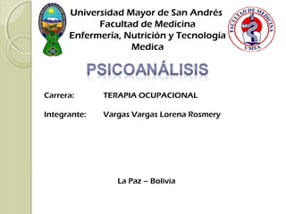 Universidad Mayor de San Andrés
Facultad de Medicina
Enfermería, Nutrición y Tecnología
Medica
Carrera: TERAPIA OCUPACIONAL
Integrante: Vargas Vargas Lorena Rosmery
La Paz – Bolivia
 