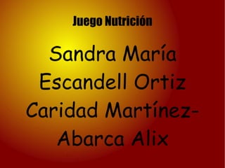 Juego Nutrición Sandra María Escandell Ortiz Caridad Martínez-Abarca Alix 