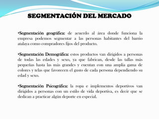 NATURAL: la lluvia es un factor natural que afecta el entorno de esta empresa ya que si llueve las canchas están húmedas y no pueden practicar un deporte específico. Esto baja las ventas ya que se para cualquier campeonato que pueda generar ventas.CULTURAL: Creo que los hábitos socio – culturales afectan de una forma favorable al desarrollo de los almacenes de ropa deportiva, porque cada vez son más las personas que practican deporte. Actualmente los médicos recomiendan practicar algún deporte para mantener un buen estado de salud, cada vez son menos las personas que no practican algún deporte. TECNOLÓGICO: hoy en día la competencia tecnológica se ve en todas las empresas. Deportivas La Bombonera aunque es una empresa con maquinaria muy buena debe mejorar su capacidad tecnológica ya que toda fábrica de ropa deportiva puede acceder a los nuevos avances tecnológicos que afecten a su actividad. POLÍTICO: Las leyes y reglamentos son otra variable clave, pues la acción gubernamental puede cambiar radicalmente la situación de una industria. Un impuesto directo aplicado al precio de los productos que la empresa vende puede disminuir la demanda.