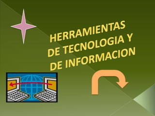 HERRAMIENTAS DE TECNOLOGIA Y DE INFORMACION  