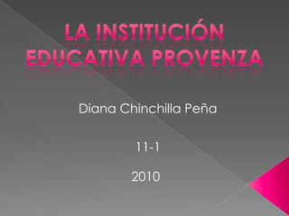 La Institución  Educativa provenza Diana Chinchilla Peña 11-1 2010 