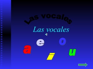 Las vocales a e i o u Las vocales 