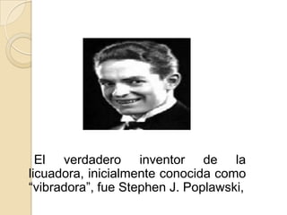     El verdadero inventor de la licuadora, inicialmente conocida como “vibradora”, fue Stephen J. Poplawski,