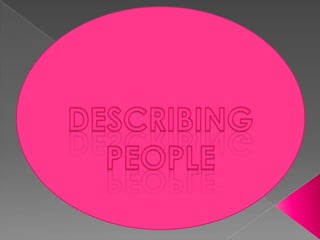     DESCRIBING PEOPLE 