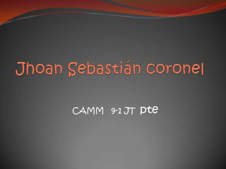 Jhoan Sebastián coronel CAMM   9-1 JT  pte 