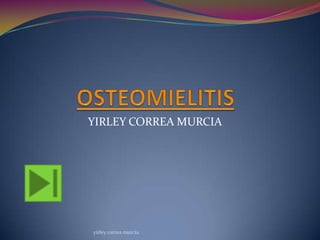 OSTEOMIELITIS YIRLEY CORREA MURCIA yirley correa murcia 