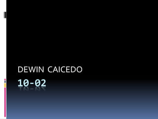 10-02
DEWIN CAICEDO
 